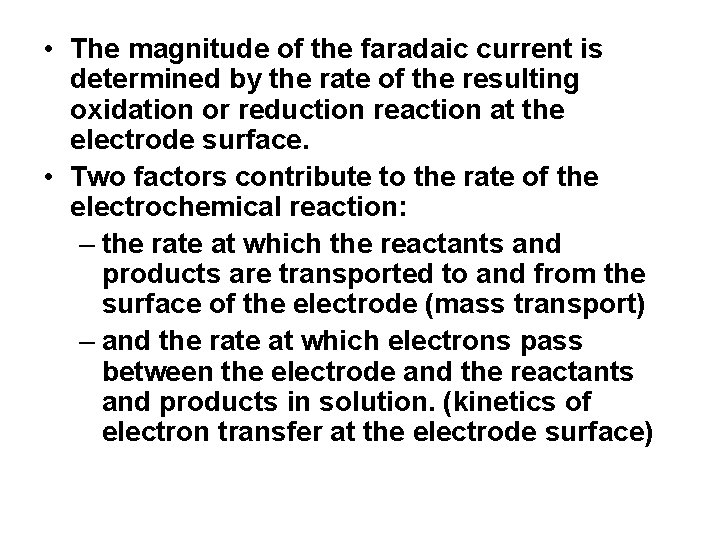  • The magnitude of the faradaic current is determined by the rate of