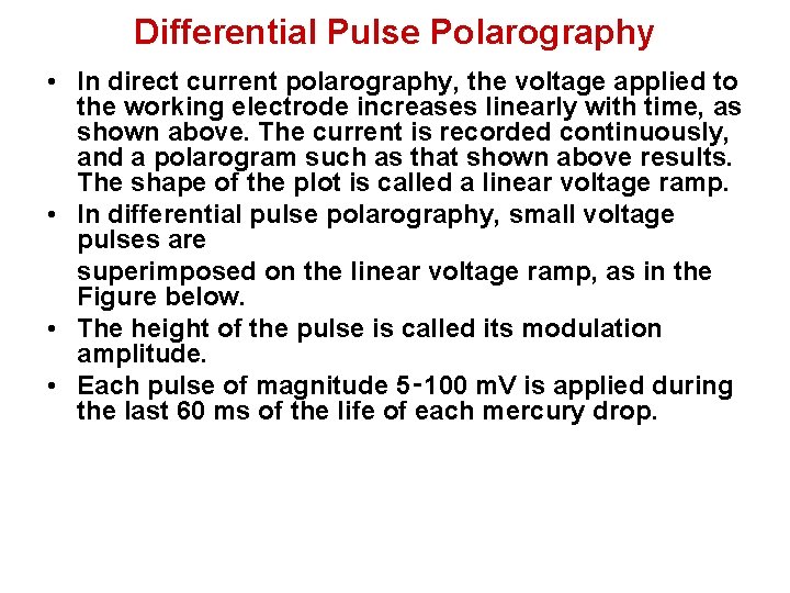 Differential Pulse Polarography • In direct current polarography, the voltage applied to the working
