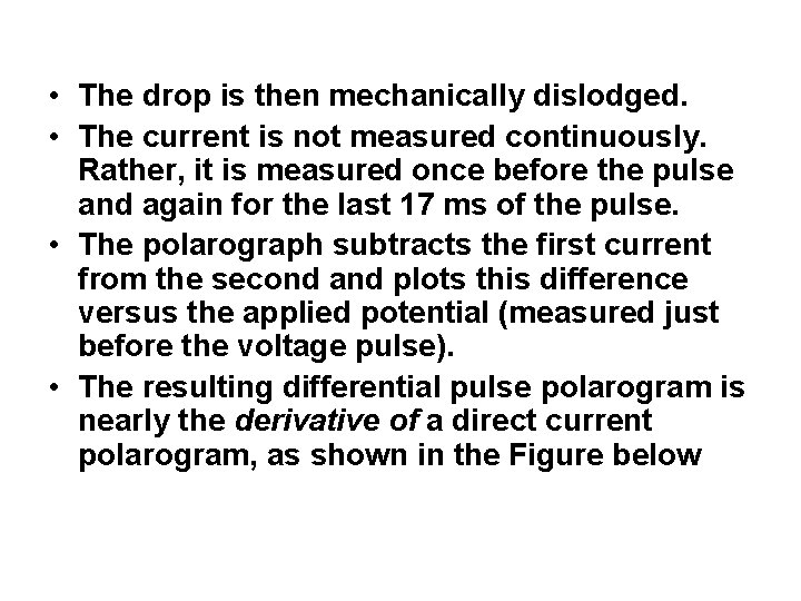  • The drop is then mechanically dislodged. • The current is not measured