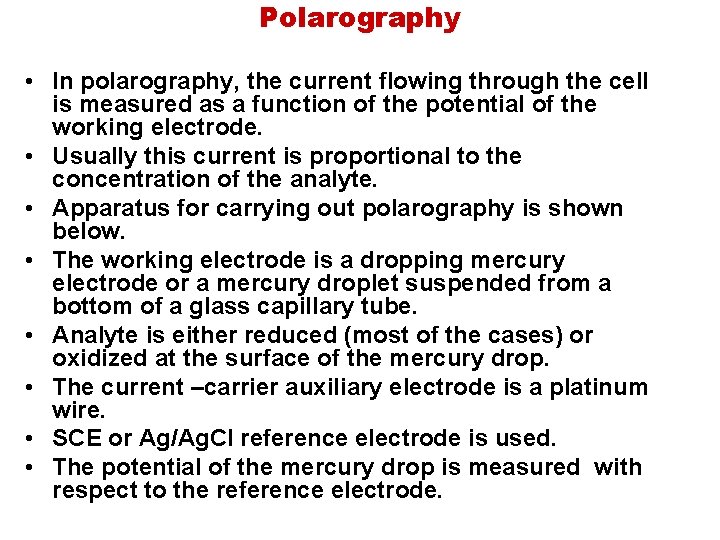 Polarography • In polarography, the current flowing through the cell is measured as a
