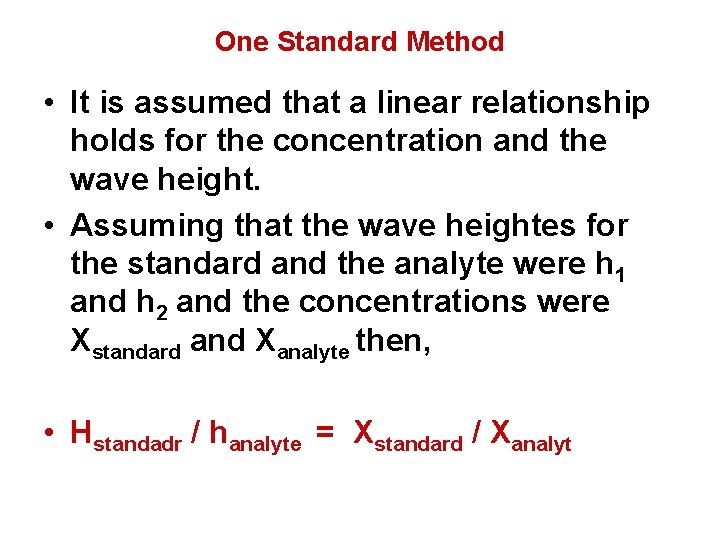One Standard Method • It is assumed that a linear relationship holds for the