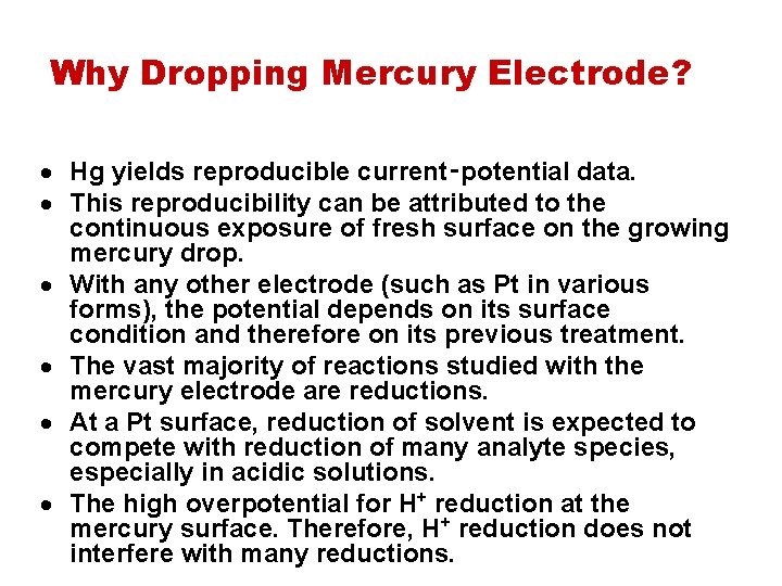 Why Dropping Mercury Electrode? Hg yields reproducible current‑potential data. This reproducibility can be attributed