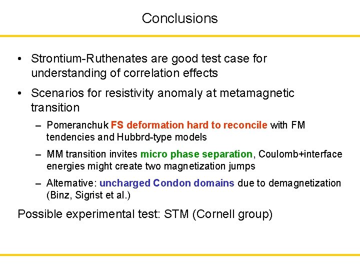 Conclusions • Strontium-Ruthenates are good test case for understanding of correlation effects • Scenarios