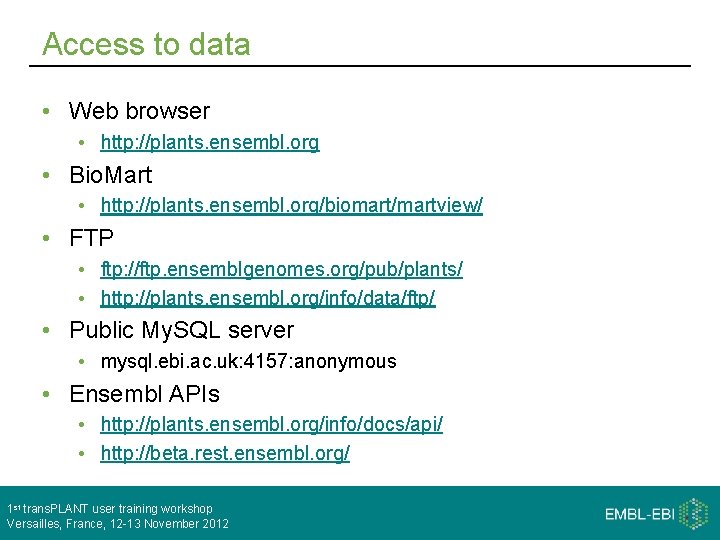 Access to data • Web browser • http: //plants. ensembl. org • Bio. Mart