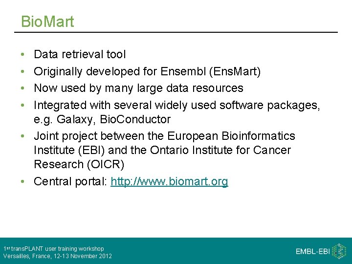 Bio. Mart • • Data retrieval tool Originally developed for Ensembl (Ens. Mart) Now