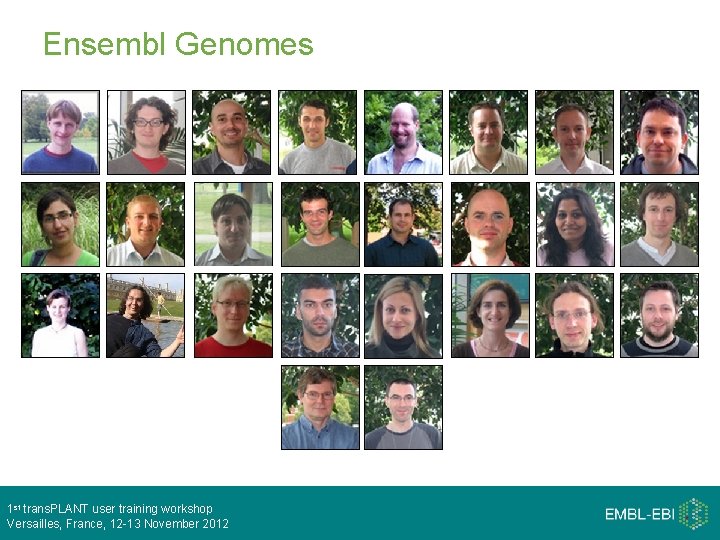 Ensembl Genomes 1 st trans. PLANT user training workshop Versailles, France, 12 -13 November