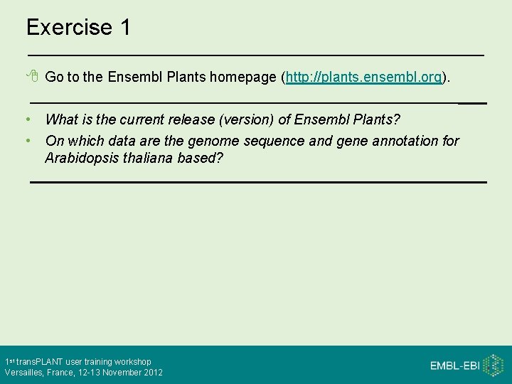 Exercise 1 Go to the Ensembl Plants homepage (http: //plants. ensembl. org). • What