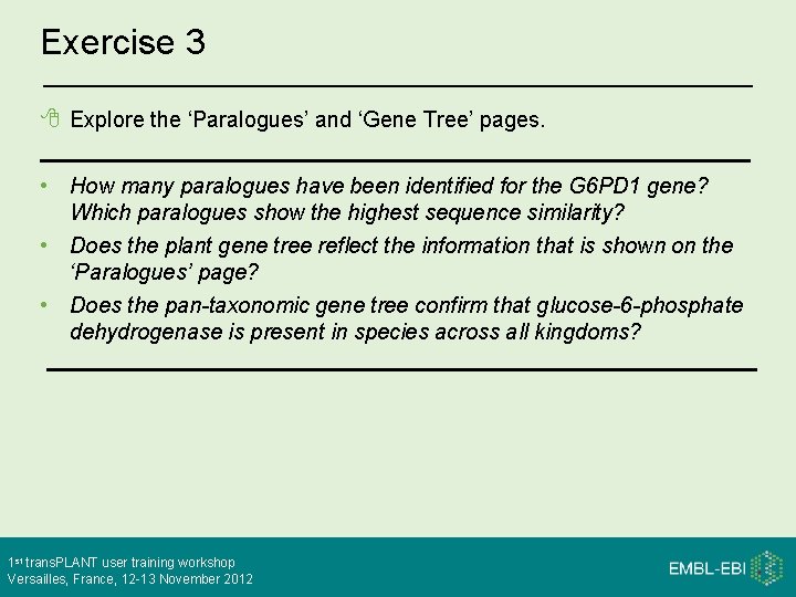 Exercise 3 Explore the ‘Paralogues’ and ‘Gene Tree’ pages. • How many paralogues have