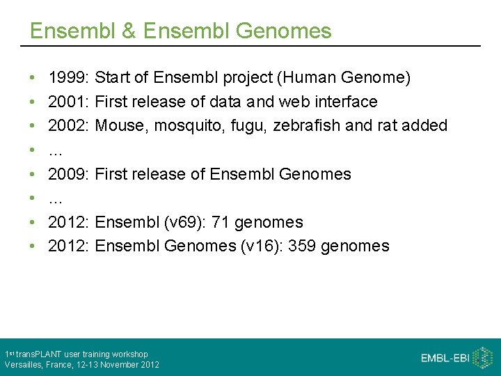 Ensembl & Ensembl Genomes • • 1999: Start of Ensembl project (Human Genome) 2001:
