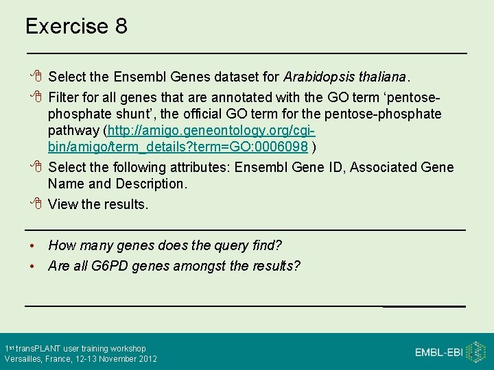 Exercise 8 Select the Ensembl Genes dataset for Arabidopsis thaliana. Filter for all genes