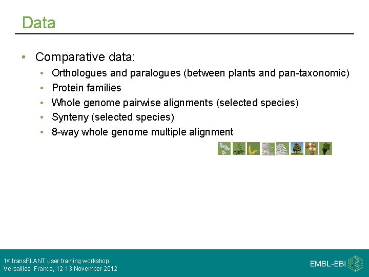 Data • Comparative data: • • • Orthologues and paralogues (between plants and pan-taxonomic)