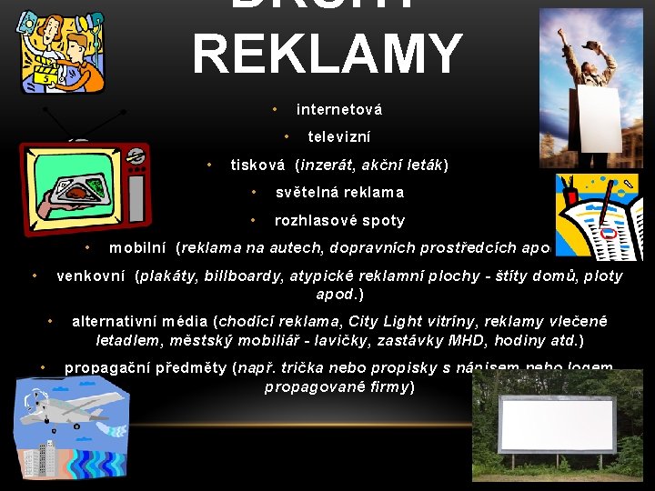 DRUHY REKLAMY • internetová • • televizní tisková (inzerát, akční leták) • světelná reklama