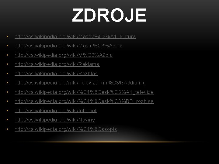 ZDROJE • http: //cs. wikipedia. org/wiki/Masov%C 3%A 1_kultura • http: //cs. wikipedia. org/wiki/Masm%C 3%A