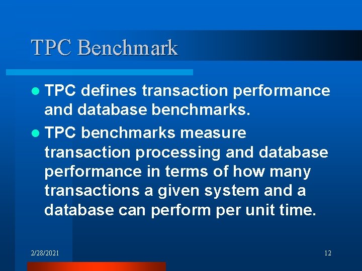 TPC Benchmark l TPC defines transaction performance and database benchmarks. l TPC benchmarks measure