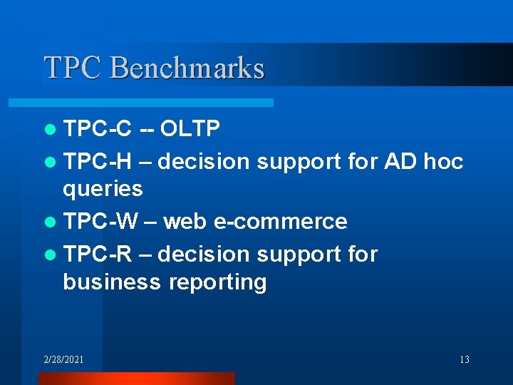 TPC Benchmarks l TPC-C -- OLTP l TPC-H – decision support for AD hoc