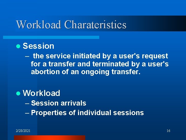 Workload Charateristics l Session – the service initiated by a user's request for a