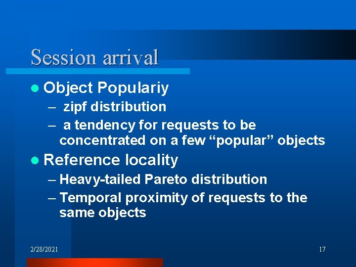 Session arrival l Object Populariy – zipf distribution – a tendency for requests to