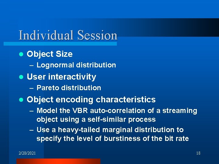 Individual Session l Object Size – Lognormal distribution l User interactivity – Pareto distribution