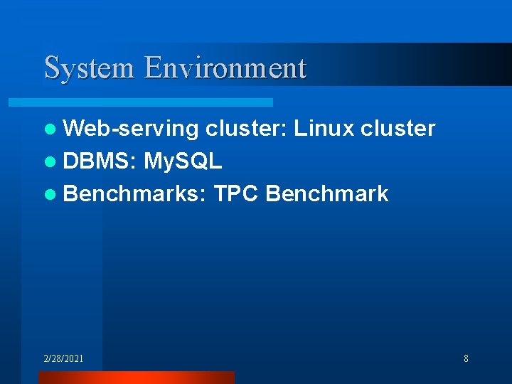 System Environment l Web-serving cluster: Linux cluster l DBMS: My. SQL l Benchmarks: TPC