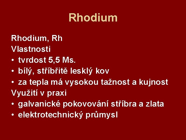 Rhodium, Rh Vlastnosti • tvrdost 5, 5 Ms. • bílý, stříbřitě lesklý kov •