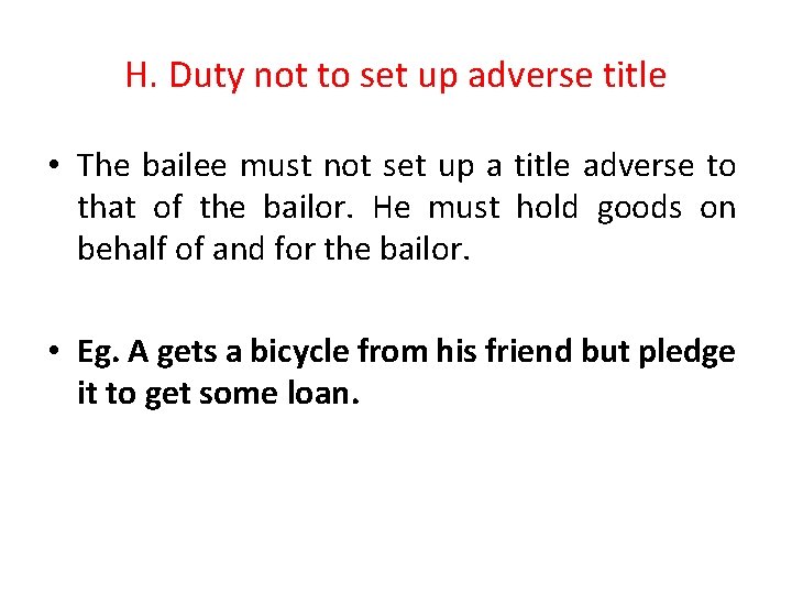H. Duty not to set up adverse title • The bailee must not set