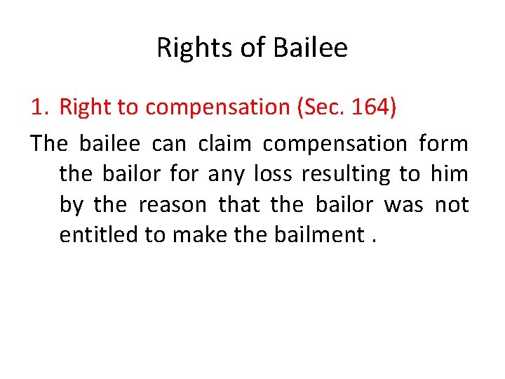 Rights of Bailee 1. Right to compensation (Sec. 164) The bailee can claim compensation