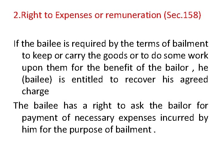 2. Right to Expenses or remuneration (Sec. 158) If the bailee is required by