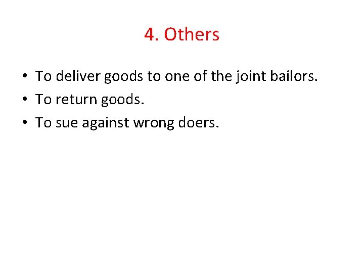 4. Others • To deliver goods to one of the joint bailors. • To