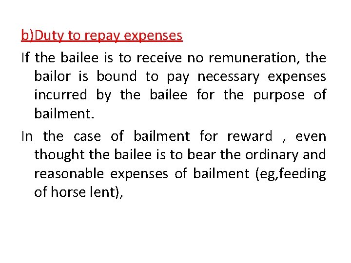 b)Duty to repay expenses If the bailee is to receive no remuneration, the bailor