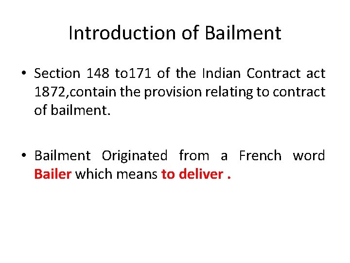 Introduction of Bailment • Section 148 to 171 of the Indian Contract 1872, contain