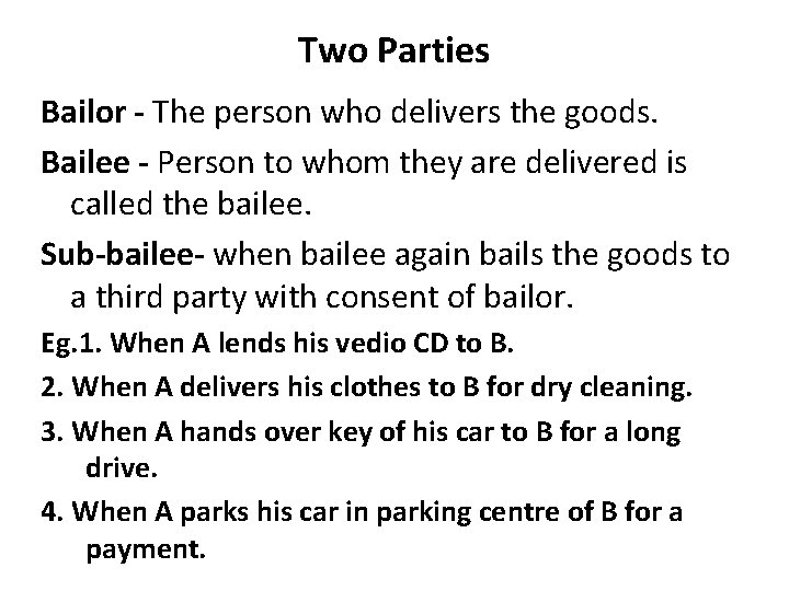 Two Parties Bailor - The person who delivers the goods. Bailee - Person to