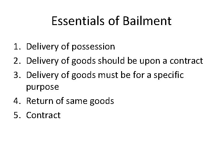 Essentials of Bailment 1. Delivery of possession 2. Delivery of goods should be upon