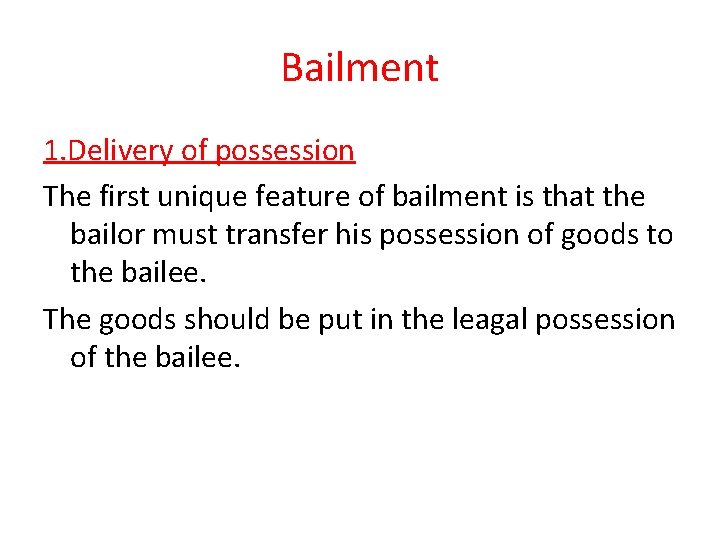 Bailment 1. Delivery of possession The first unique feature of bailment is that the