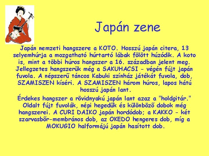 Japán zene Japán nemzeti hangszere a KOTO. Hosszú japán citera, 13 selyemhúrja a mozgatható