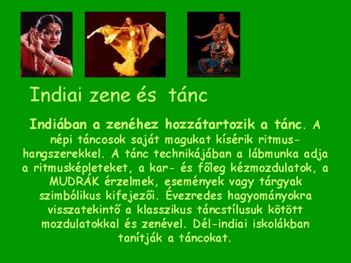 Indiai zene és tánc Indiában a zenéhez hozzátartozik a tánc. A népi táncosok saját