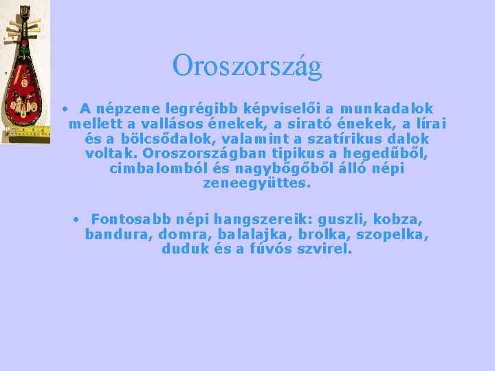 Oroszország • A népzene legrégibb képviselői a munkadalok mellett a vallásos énekek, a sirató