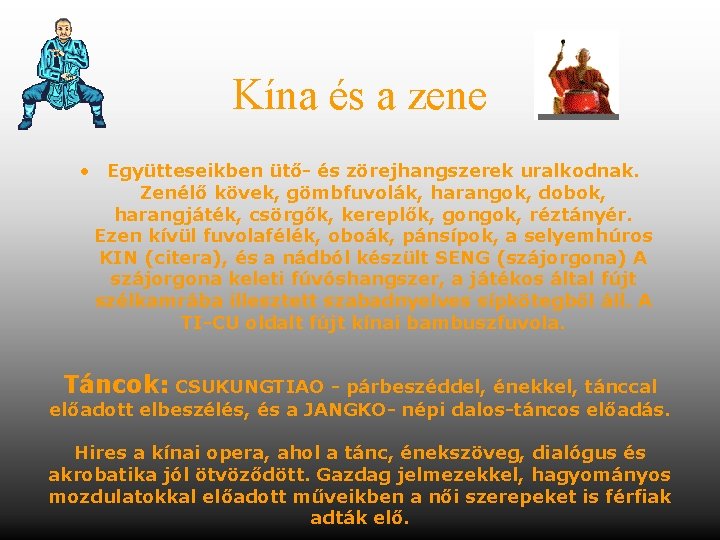 Kína és a zene • Együtteseikben ütő- és zörejhangszerek uralkodnak. Zenélő kövek, gömbfuvolák, harangok,