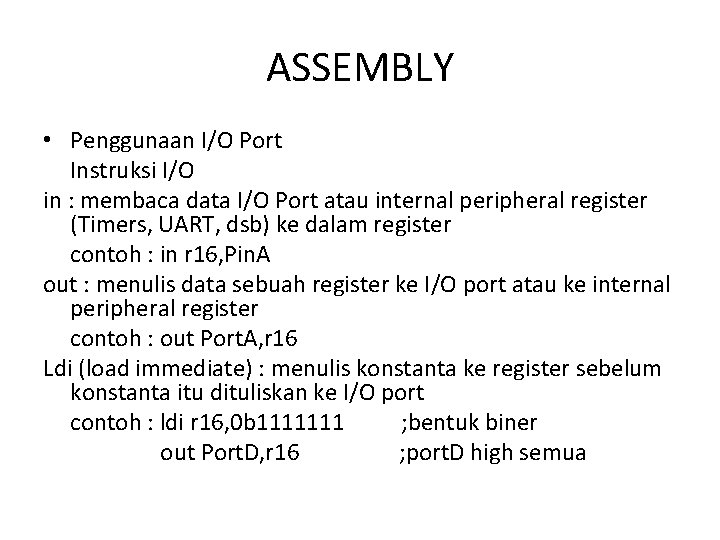 ASSEMBLY • Penggunaan I/O Port Instruksi I/O in : membaca data I/O Port atau