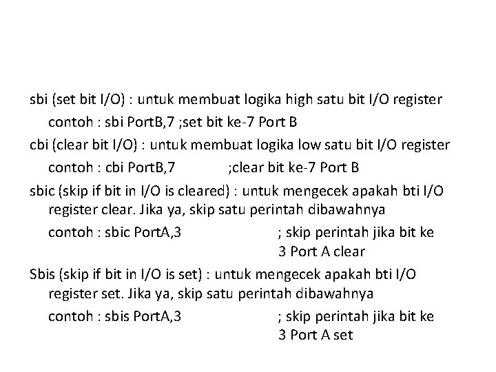 sbi (set bit I/O) : untuk membuat logika high satu bit I/O register contoh