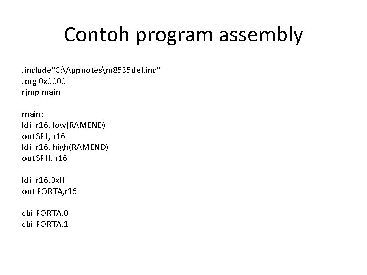 Contoh program assembly. include"C: Appnotesm 8535 def. inc". org 0 x 0000 rjmp main: