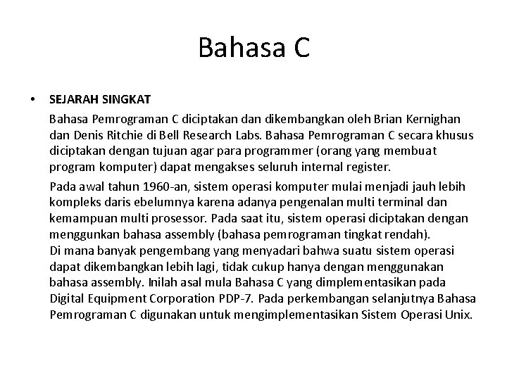 Bahasa C • SEJARAH SINGKAT Bahasa Pemrograman C diciptakan dikembangkan oleh Brian Kernighan dan