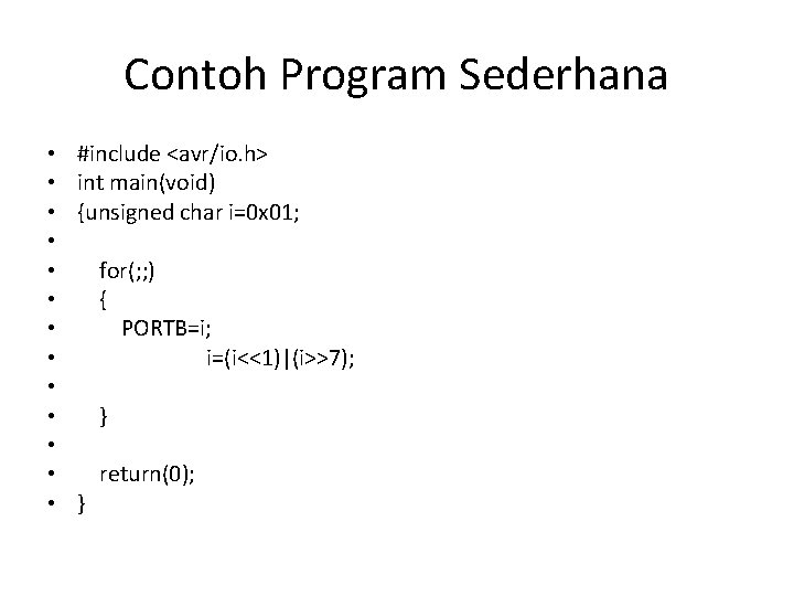 Contoh Program Sederhana • • • • #include <avr/io. h> int main(void) {unsigned char