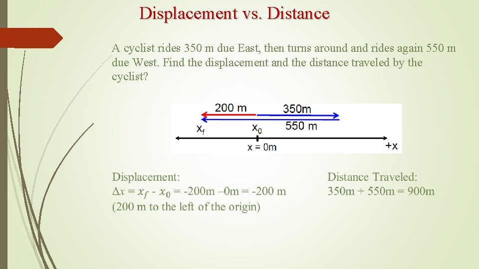 Displacement vs. Distance A cyclist rides 350 m due East, then turns around and