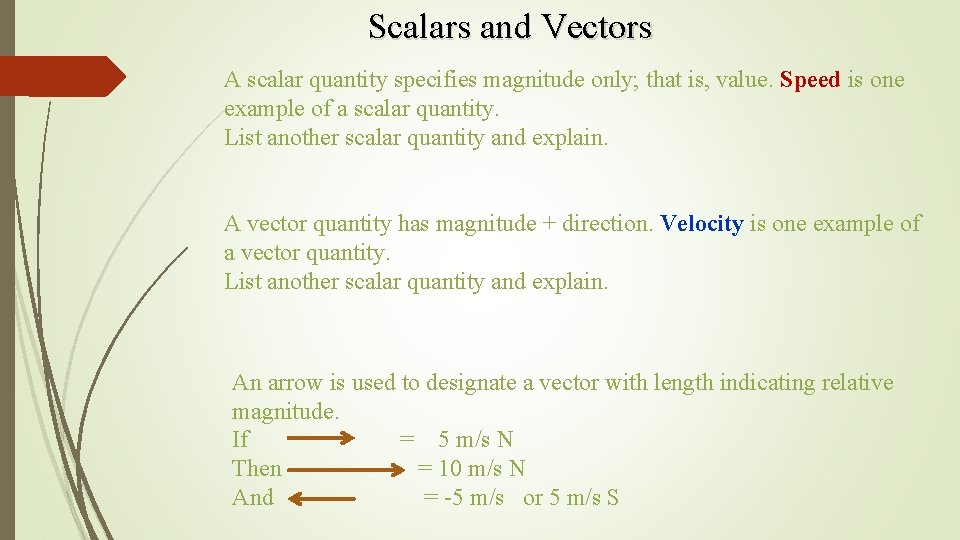 Scalars and Vectors A scalar quantity specifies magnitude only; that is, value. Speed is