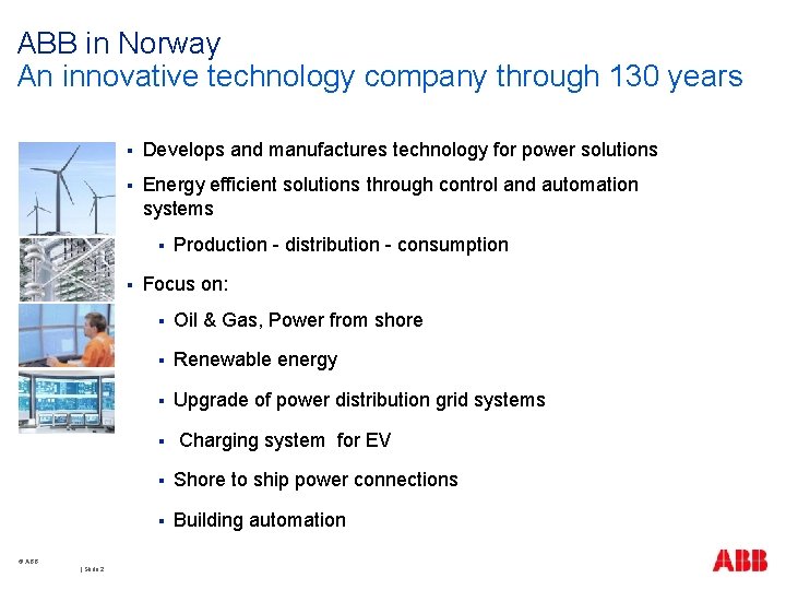 ABB in Norway An innovative technology company through 130 years § Develops and manufactures