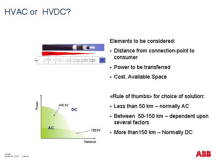 HVAC or HVDC? Elements to be considered: § Distance from connection-point to consumer §