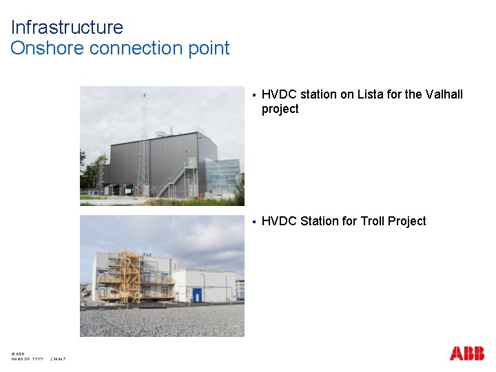 Infrastructure Onshore connection point © ABB Month DD, YYYY | Slide 7 § HVDC