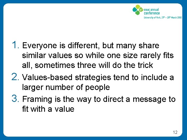 1. Everyone is different, but many share similar values so while one size rarely