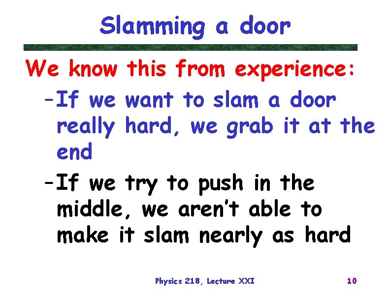 Slamming a door We know this from experience: – If we want to slam