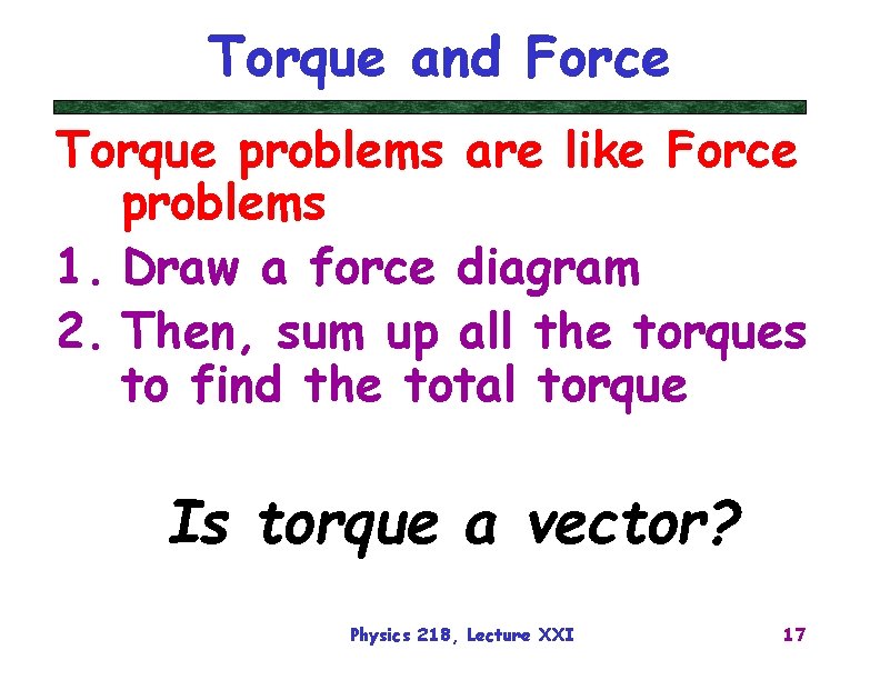 Torque and Force Torque problems are like Force problems 1. Draw a force diagram